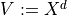 V := X^d