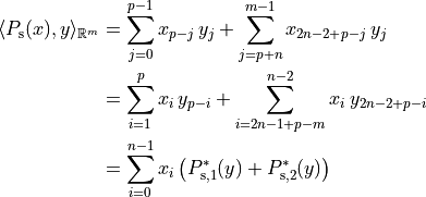 \langle P_{\mathrm{s}}(x), y \rangle_{\mathbb{R}^m}
&= \sum_{j=0}^{p-1} x_{p-j}\, y_j + \sum_{j=p+n}^{m-1} x_{2n-2+p-j}\, y_j \\
&= \sum_{i=1}^p x_i\, y_{p-i} + \sum_{i=2n-1+p-m}^{n-2} x_i\, y_{2n-2+p-i} \\
&= \sum_{i=0}^{n-1} x_i\, \big( P_{\mathrm{s},1}^*(y) + P_{\mathrm{s},2}^*(y) \big)