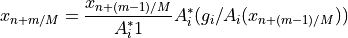 x_{n + m/M} =
\frac{x_{n + (m - 1)/M}}{A_i^* 1} A_i^* (g_i / A_i(x_{n + (m - 1)/M}))