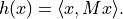 h(x) = \langle x, M x \rangle.