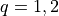 q = 1,2