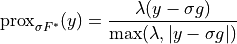 \mathrm{prox}_{\sigma F^*}(y) = \frac{\lambda (y - \sigma g)}{
\max(\lambda, |y - \sigma g|)}