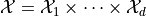 \mathcal{X} = \mathcal{X}_1 \times \dots \times
\mathcal{X}_d