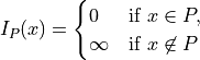 I_{P}(x) = \begin{cases}
0 & \text{if } x \in P, \\
\infty & \text{if } x \not \in P
\end{cases}