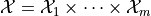 \mathcal{X}=\mathcal{X}_1 \times\dots\times \mathcal{X}_m