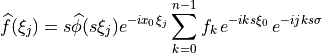 \widehat{f}(\xi_j) = s \widehat{\phi}(s\xi_j) e^{-i x_0\xi_j}
\sum_{k=0}^{n-1} f_k\, e^{-i k s \xi_0}\, e^{-i jk s\sigma}