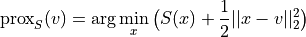 \text{prox}_S(v) = \arg\min_x \big( S(x) + \frac{1}{2}||x - v||_2^2 \big)