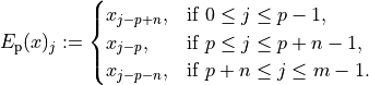 E_{\mathrm{p}}(x)_j :=
\begin{cases}
x_{j-p + n}, & \text{if } 0 \leq j \leq p - 1,     \\
x_{j-p},     & \text{if } p \leq j \leq p + n - 1, \\
x_{j-p - n}, & \text{if } p + n \leq j \leq m - 1.
\end{cases}