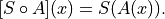 [S \circ A](x) = S(A(x)).
