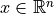 x \in \mathbb{R}^n