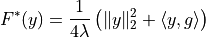F^*(y) = \frac{1}{4\lambda} \left( \|
y\|_2^2 + \langle y, g \rangle \right)