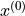 x^{(0)}