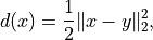 d(x) = \frac{1}{2} \|x - y\|_2^2,
