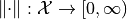 \lVert \cdot \rVert : \mathcal{X} \to [0, \infty)
