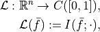 \mathcal{L} : \mathbb{R}^n \to C([0, 1]),

\mathcal{L}(\bar f) := I(\bar f; \cdot),