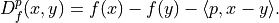 D_f^p(x, y) = f(x) - f(y) - \langle p, x - y \rangle.