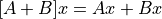 [A+B]x = Ax + Bx