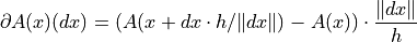 \partial A(x)(dx) =
(A(x + dx \cdot h / \| dx \|) - A(x))
\cdot \frac{\| dx \|}{h}