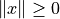 \| x\| \geq 0