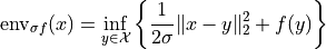 \mathrm{env}_{\sigma f}(x) =
\inf_{y \in \mathcal{X}}
\left\{ \frac{1}{2 \sigma} \| x - y \|_2^2 + f(y) \right\}