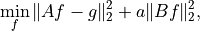 \min_f \|Af - g\|_2^2 + a \|Bf\|_2^2,
