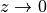 z \to 0