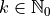 k \in \mathbb{N}_0