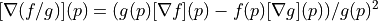 [\nabla (f / g)](p) = (g(p) [\nabla f](p) -
                        f(p) [\nabla g](p)) / g(p)^2