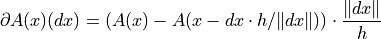 \partial A(x)(dx) =
(A(x) - A(x - dx \cdot h / \| dx \|))
\cdot \frac{\| dx \|}{h}