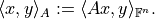 \langle x, y \rangle_A := \langle Ax, y \rangle_{\mathbb{F}^n}.